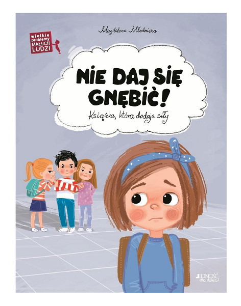 Wielkie problemy małych ludzi Nie daj się gnębić!