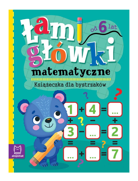 Łamigłówki matematyczne. Książeczka dla bystrzaków. Od 6 lat