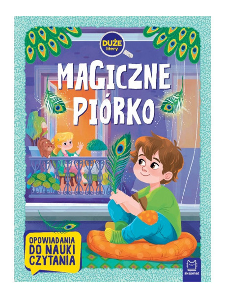 Magiczne piórko. Duże litery. Opowiadania do nauki czytania